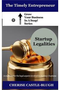 Startup Legalities: A Roadmap for the Legal Aspects Involved in Starting a Business