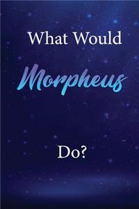 What Would Morpheus Do?