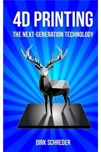 4D Printing - The Next-Generation Technology