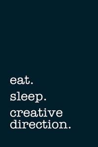 Eat. Sleep. Creative Direction. - Lined Notebook