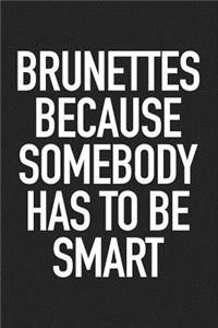 Brunettes Because Somebody Has to Be Smart