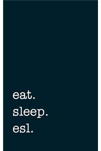 Eat. Sleep. Esl. - Lined Notebook