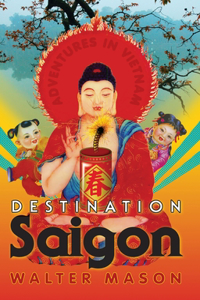 Destination Saigon: Adventures in Vietnam