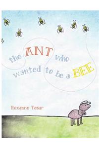 The Ant Who Wanted to be a Bee