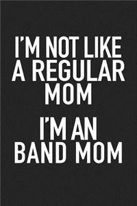 I'm Not Like a Regular Mom I'm a Band Mom