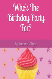 Who's The Birthday Party For?