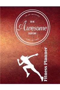 You Are Unstoppable...Go Be Awesome Every Day...Start...Do...Finish Fitness Planner