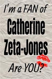 I'm a Fan of Catherine Zeta-Jones Are You? Creative Writing Lined Journal