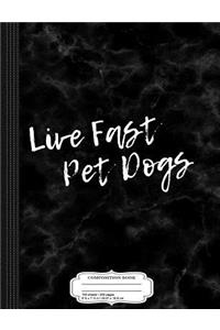 Live Fast Pet Dogs Composition Notebook