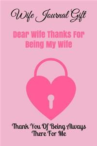 Dear Wife Thanks for Being My Wife: Thank You of Being Always There for Me: Notebook, Wife Journal, Diary, Beautifully Lined Pages - Valentines Day Anniversary Gift Ideas for Her