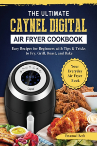 Ultimate Caynel Digital Air Fryer Cookbook