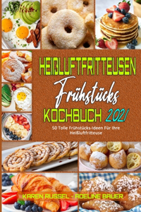 Heißluftfritteusen-Frühstücks-Kochbuch 2021