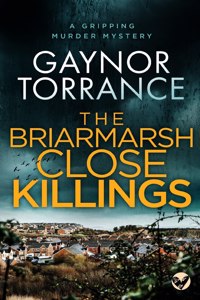 BRIARMARSH CLOSE KILLINGS a gripping murder mystery