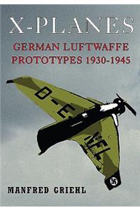X-Planes: German Luftwaffe Prototypes 1930-1945