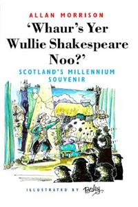 Whaur's Yer Wullie Shakespeare Noo?!