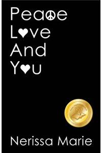 Peace, Love and You (A Spiritual Inspirational Self-Help Book about Self-Love, Spirituality, Self-Esteem and Meditation - Self Help books and Spiritual books on Meditation, Self Love, Self Esteem)