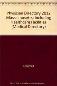 Physician Directory 2012 Massachusetts: Including Healthcare Facilities