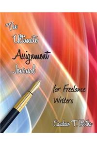 The Ultimate Assignment Journal for Freelance Writers