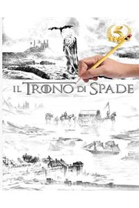 Il Trono Di Spade - Originale Colorare Le Avventure Magici - Game of Thrones Serie TV: Edizione Limitata Libro Da Colorare Per Adulti