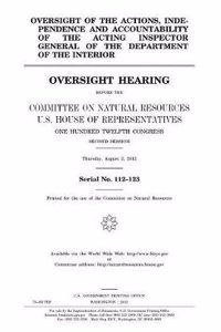 Oversight of the Actions, Independence and Accountability of the Acting Inspector General of the Department of the Interior