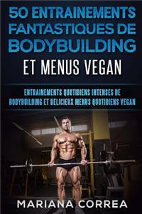 50 ENTRAINEMENTS FANTASTIQUES De BODYBUILDING ET MENUS VEGAN