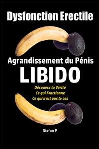 Dysfonction Erectile: Agrandissement Du Penis - Libido - Decouvrir La Verite - Ce Qui Fonctionne - Ce Qui N'Est Pas Le Cas