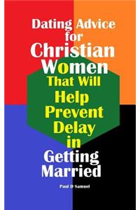 Dating Advice for Christian Women That Will Help Prevent Delay in Getting Marrie
