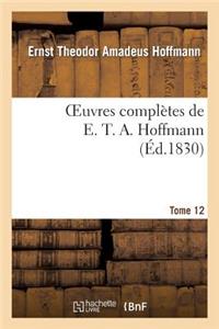 Oeuvres Complètes de E. T. A. Hoffmann.Tome 12 Singulières Tribulations d'Un Directeur de Théâtre