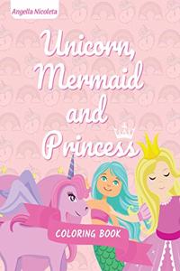 Unicorn, Mermaid and Princess Coloring Book