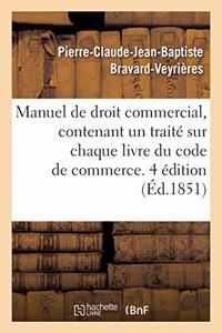 Manuel de Droit Commercial, Contenant Un Traité Sur Chaque Livre Du Code de Commerce. 4 Édition
