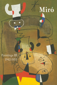 MirÃ³ Catalogue RaisonnÃ©, Paintings, Volume III: 1942-1957