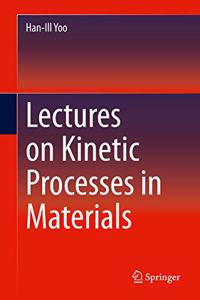 Lectures on Kinetic Processes in Materials