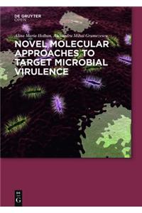 Novel Molecular Approaches in Targeting Microbial Virulence for Handling Infections