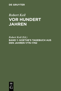 Goethe's Tagebuch Aus Den Jahren 1776-1782