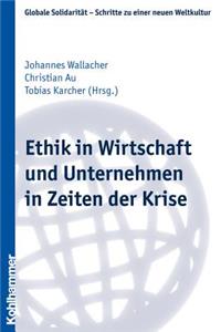 Ethik in Wirtschaft Und Unternehmen in Zeiten Der Krise