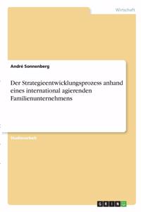 Strategieentwicklungsprozess anhand eines international agierenden Familienunternehmens