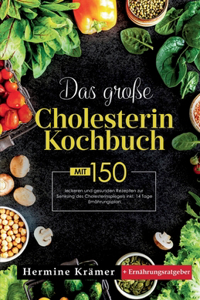 Das große Cholesterin Kochbuch! Inklusive 14 Tage Ernährungsplan und Ernährungsratgeber! 1. Auflage