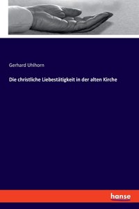christliche Liebestätigkeit in der alten Kirche