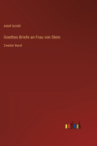 Goethes Briefe an Frau von Stein