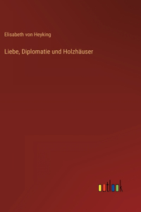 Liebe, Diplomatie und Holzhäuser