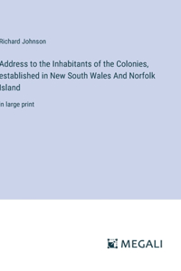 Address to the Inhabitants of the Colonies, established in New South Wales And Norfolk Island