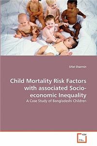 Child Mortality Risk Factors with associated Socio-economic Inequality