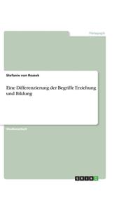 Eine Differenzierung der Begriffe Erziehung und Bildung