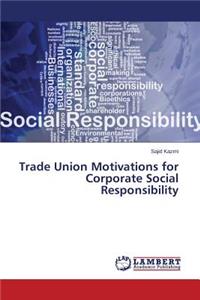 Trade Union Motivations for Corporate Social Responsibility