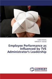 Employee Performance as Influenced by TVE Administrator's Leadership