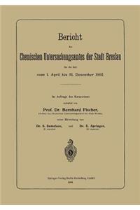 Bericht Des Chemischen Untersuchungsamtes Der Stadt Breslau Für Die Zeit Vom 1. April Bis 31. Dezember 1902