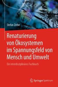 Renaturierung Von Ökosystemen Im Spannungsfeld Von Mensch Und Umwelt