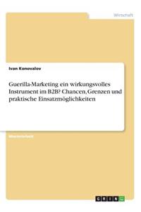 Guerilla-Marketing ein wirkungsvolles Instrument im B2B? Chancen, Grenzen und praktische Einsatzmöglichkeiten