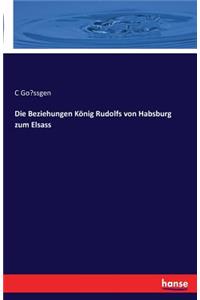 Beziehungen König Rudolfs von Habsburg zum Elsass