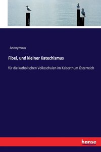 Fibel, und kleiner Katechismus